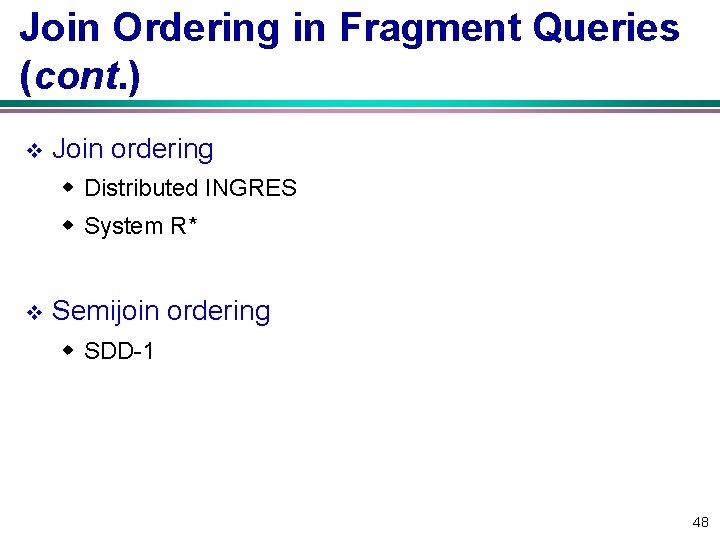 Join Ordering in Fragment Queries (cont. ) v Join ordering w Distributed INGRES w
