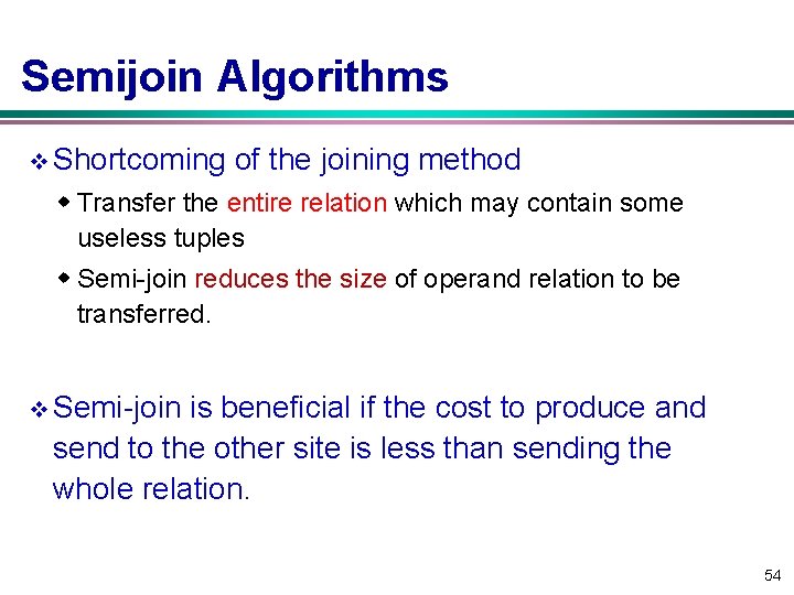 Semijoin Algorithms v Shortcoming of the joining method w Transfer the entire relation which