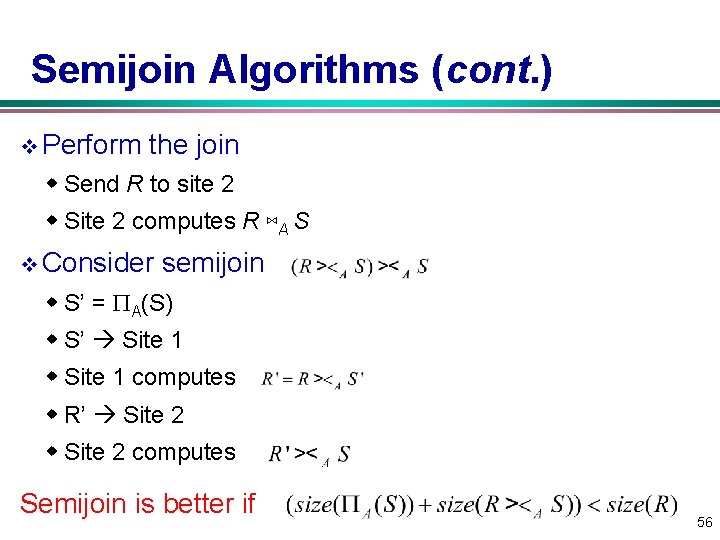 Semijoin Algorithms (cont. ) v Perform the join w Send R to site 2