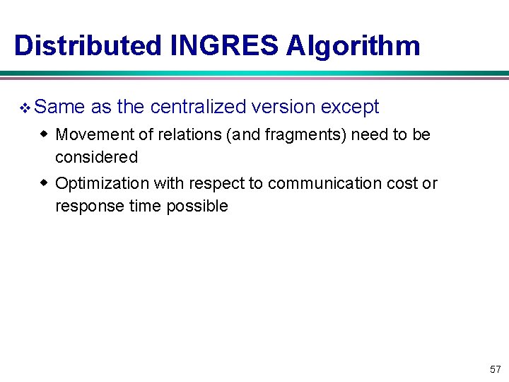 Distributed INGRES Algorithm v Same as the centralized version except w Movement of relations