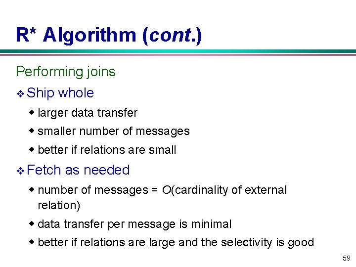 R* Algorithm (cont. ) Performing joins v Ship whole w larger data transfer w