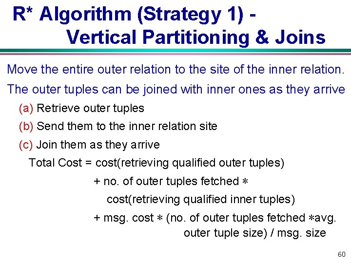 R* Algorithm (Strategy 1) Vertical Partitioning & Joins Move the entire outer relation to