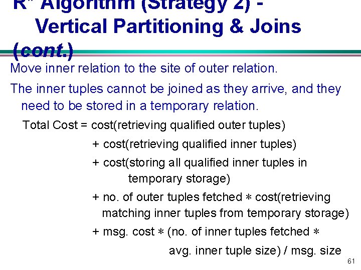 R* Algorithm (Strategy 2) Vertical Partitioning & Joins (cont. ) Move inner relation to