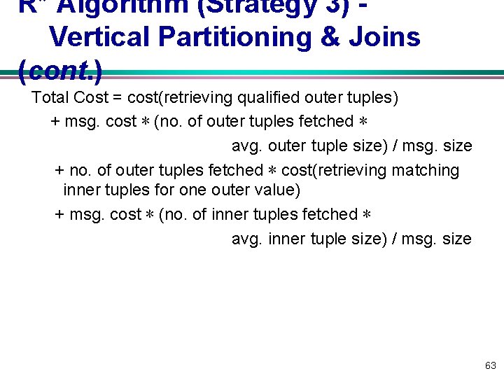 R* Algorithm (Strategy 3) Vertical Partitioning & Joins (cont. ) Total Cost = cost(retrieving