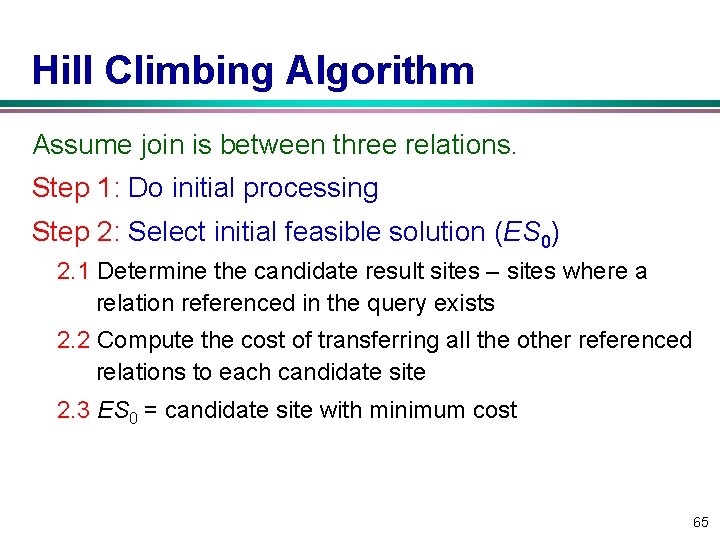 Hill Climbing Algorithm Assume join is between three relations. Step 1: Do initial processing