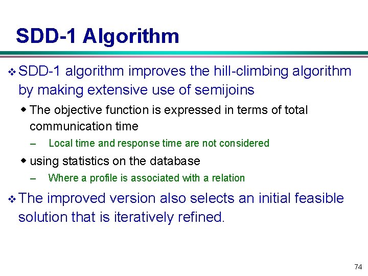 SDD-1 Algorithm v SDD-1 algorithm improves the hill-climbing algorithm by making extensive use of