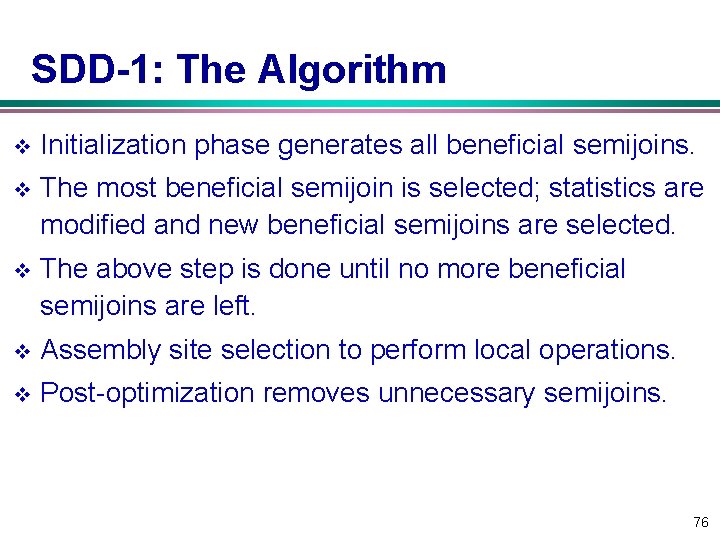SDD-1: The Algorithm v Initialization phase generates all beneficial semijoins. v The most beneficial