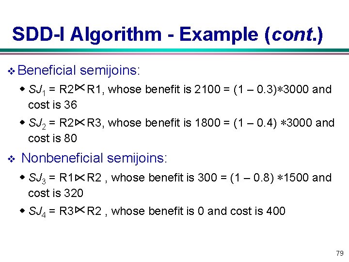 SDD-I Algorithm - Example (cont. ) v Beneficial semijoins: w SJ 1 = R