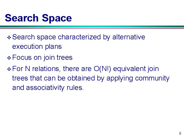 Search Space v Search space characterized by alternative execution plans v Focus on join