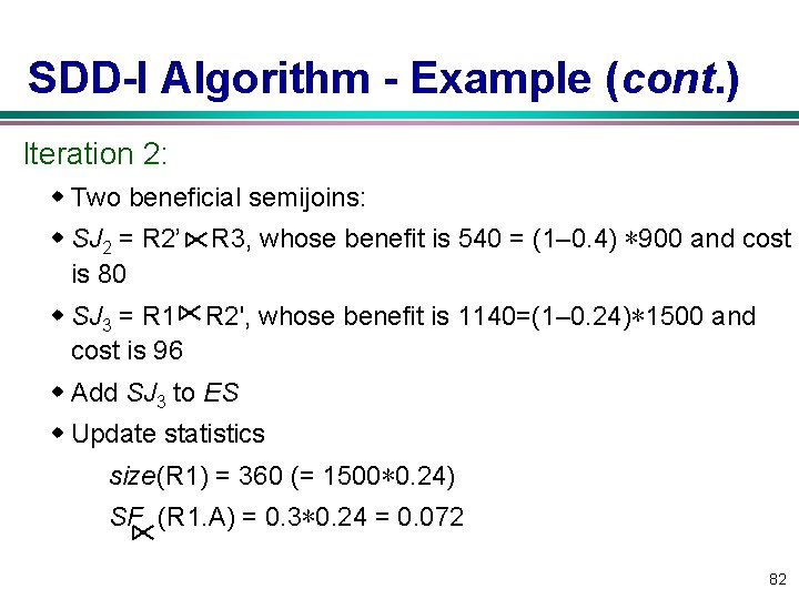 SDD-I Algorithm - Example (cont. ) Iteration 2: w Two beneficial semijoins: w SJ