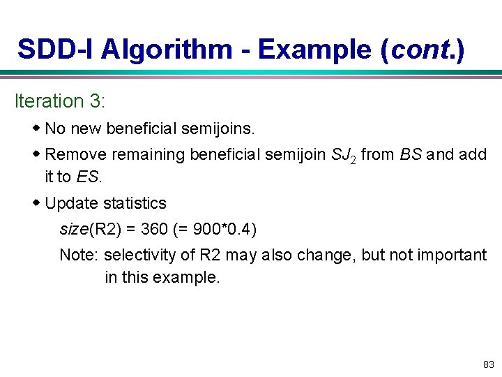 SDD-I Algorithm - Example (cont. ) Iteration 3: w No new beneficial semijoins. w