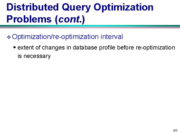 Distributed Query Optimization Problems (cont. ) v Optimization/re-optimization interval w extent of changes in