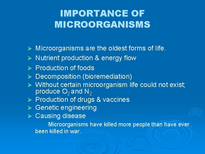 IMPORTANCE OF MICROORGANISMS Ø Ø Ø Ø Microorganisms are the oldest forms of life.
