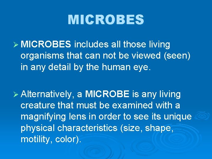 MICROBES Ø MICROBES includes all those living organisms that can not be viewed (seen)
