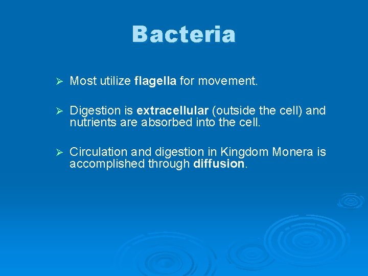 Bacteria Ø Most utilize flagella for movement. Ø Digestion is extracellular (outside the cell)