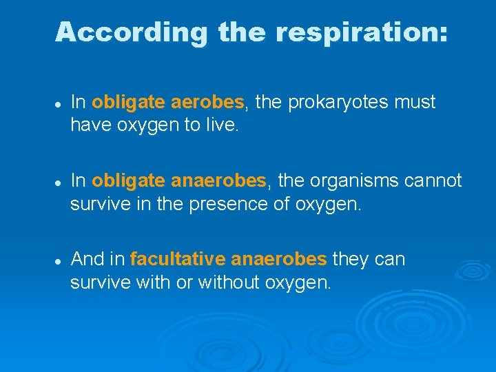 According the respiration: l l l In obligate aerobes, the prokaryotes must have oxygen