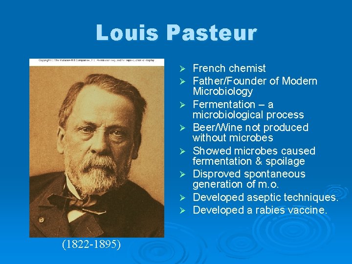 Louis Pasteur Ø Ø Ø Ø (1822 -1895) French chemist Father/Founder of Modern Microbiology