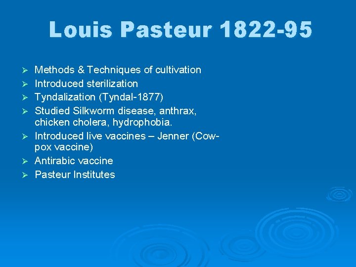 Louis Pasteur 1822 -95 Ø Ø Ø Ø Methods & Techniques of cultivation Introduced