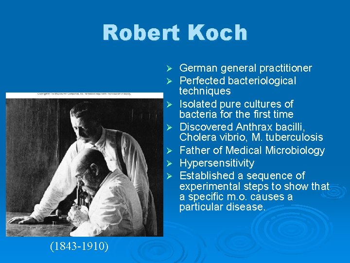 Robert Koch Ø Ø Ø Ø (1843 -1910) German general practitioner Perfected bacteriological techniques