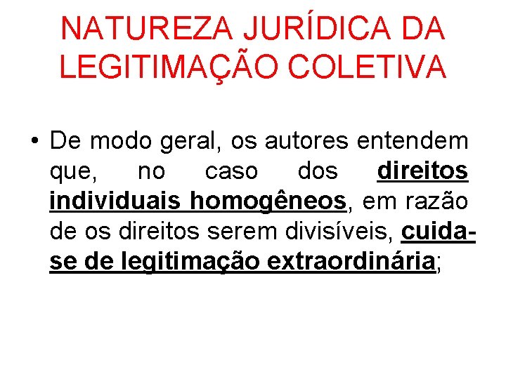 NATUREZA JURÍDICA DA LEGITIMAÇÃO COLETIVA • De modo geral, os autores entendem que, no