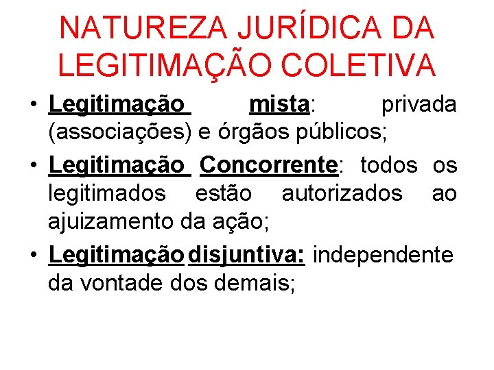 NATUREZA JURÍDICA DA LEGITIMAÇÃO COLETIVA • Legitimação mista: privada (associações) e órgãos públicos; •