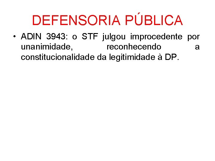 DEFENSORIA PÚBLICA • ADIN 3943: o STF julgou improcedente por unanimidade, reconhecendo a constitucionalidade