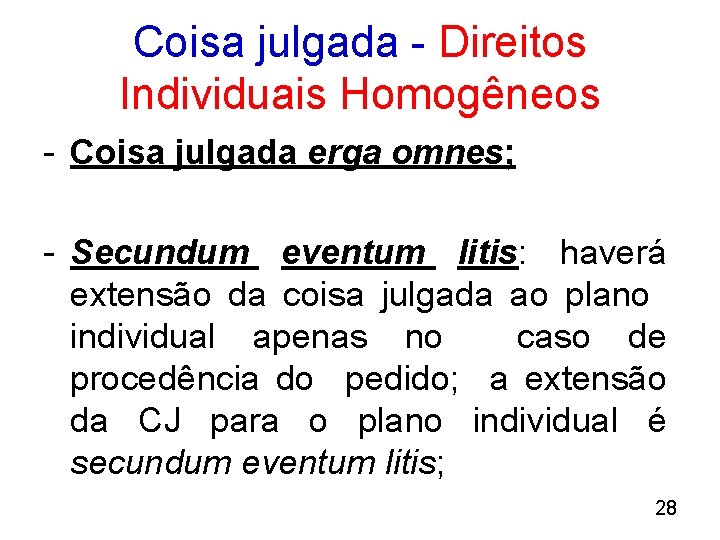 Coisa julgada - Direitos Individuais Homogêneos - Coisa julgada erga omnes; - Secundum eventum