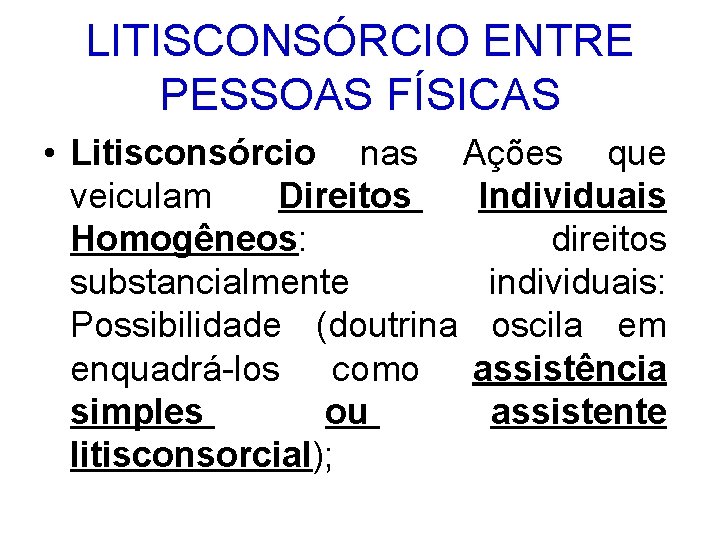 LITISCONSÓRCIO ENTRE PESSOAS FÍSICAS • Litisconsórcio nas Ações que veiculam Direitos Individuais Homogêneos: direitos