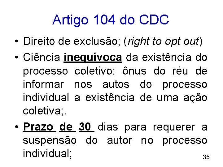 Artigo 104 do CDC • Direito de exclusão; (right to opt out) • Ciência
