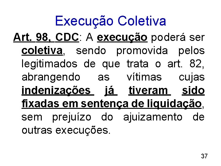 Execução Coletiva Art. 98, CDC: A execução poderá ser coletiva, sendo promovida pelos legitimados