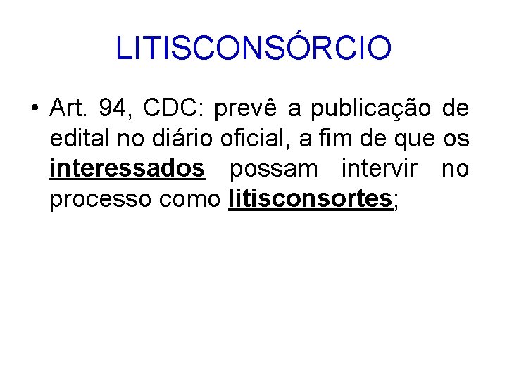 LITISCONSÓRCIO • Art. 94, CDC: prevê a publicação de edital no diário oficial, a