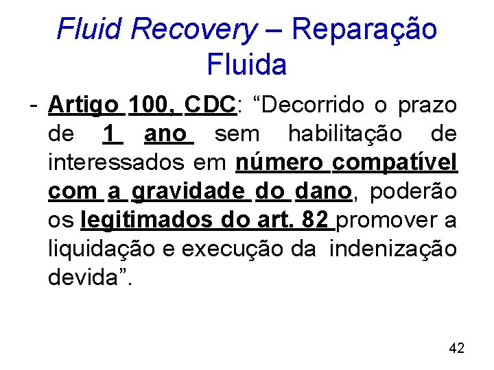 Fluid Recovery – Reparação Fluida - Artigo 100, CDC: “Decorrido o prazo de 1