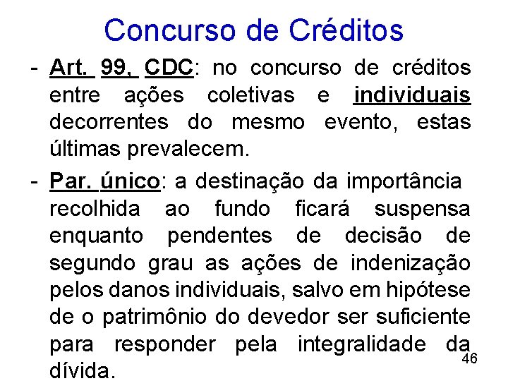 Concurso de Créditos - Art. 99, CDC: no concurso de créditos entre ações coletivas