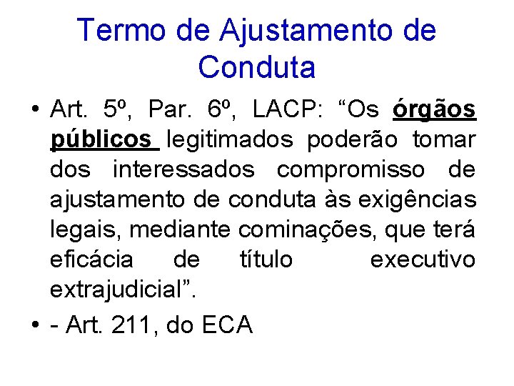 Termo de Ajustamento de Conduta • Art. 5º, Par. 6º, LACP: “Os órgãos públicos