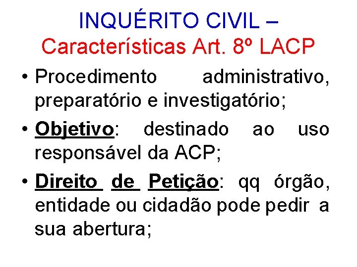 INQUÉRITO CIVIL – Características Art. 8º LACP • Procedimento administrativo, preparatório e investigatório; •