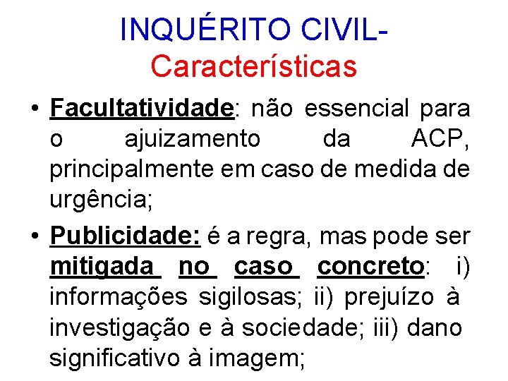 INQUÉRITO CIVIL- Características • Facultatividade: não essencial para o ajuizamento da ACP, principalmente em