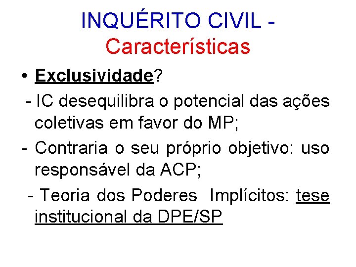 INQUÉRITO CIVIL - Características • Exclusividade? - IC desequilibra o potencial das ações coletivas