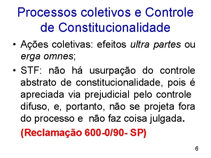 Processos coletivos e Controle de Constitucionalidade • Ações coletivas: efeitos ultra partes ou erga