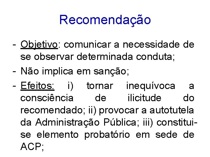 Recomendação - Objetivo: comunicar a necessidade de se observar determinada conduta; - Não implica