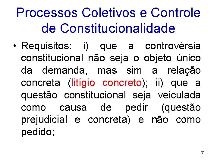 Processos Coletivos e Controle de Constitucionalidade • Requisitos: i) que a controvérsia constitucional não