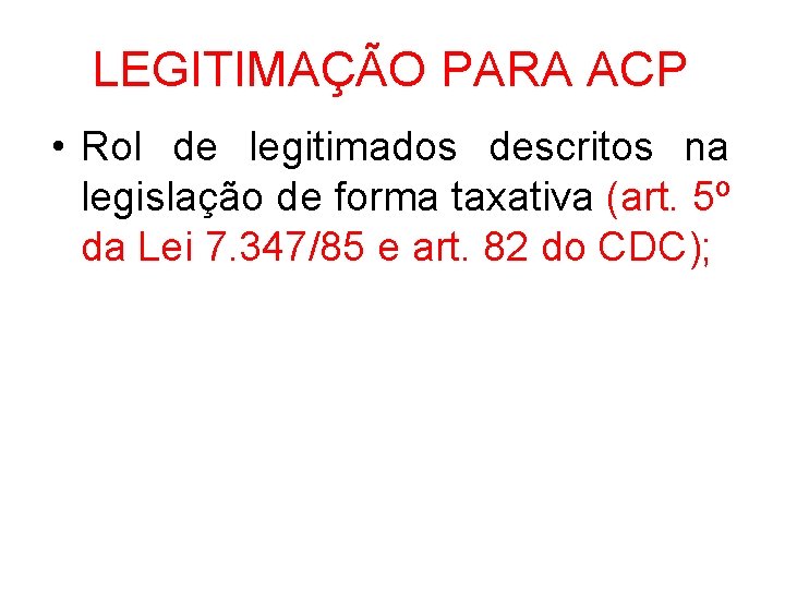 LEGITIMAÇÃO PARA ACP • Rol de legitimados descritos na legislação de forma taxativa (art.