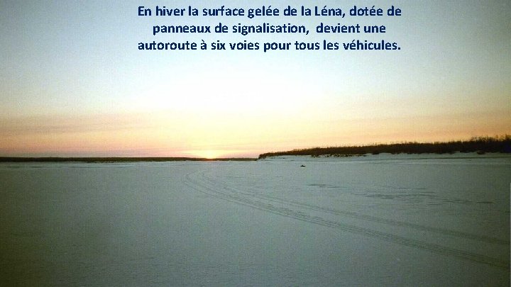 En hiver la surface gelée de la Léna, dotée de panneaux de signalisation, devient