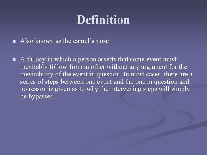 Definition n Also known as the camel’s nose n A fallacy in which a