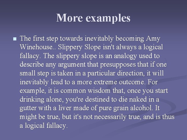 More examples n The first step towards inevitably becoming Amy Winehouse. . Slippery Slope