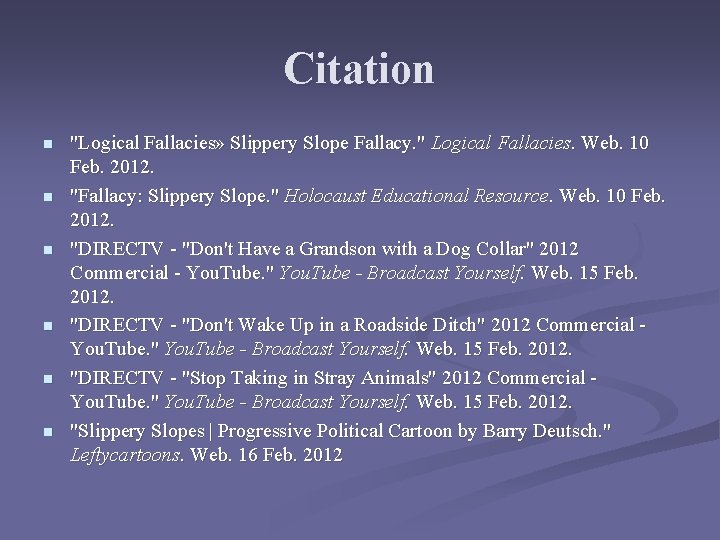 Citation n n n "Logical Fallacies» Slippery Slope Fallacy. " Logical Fallacies. Web. 10