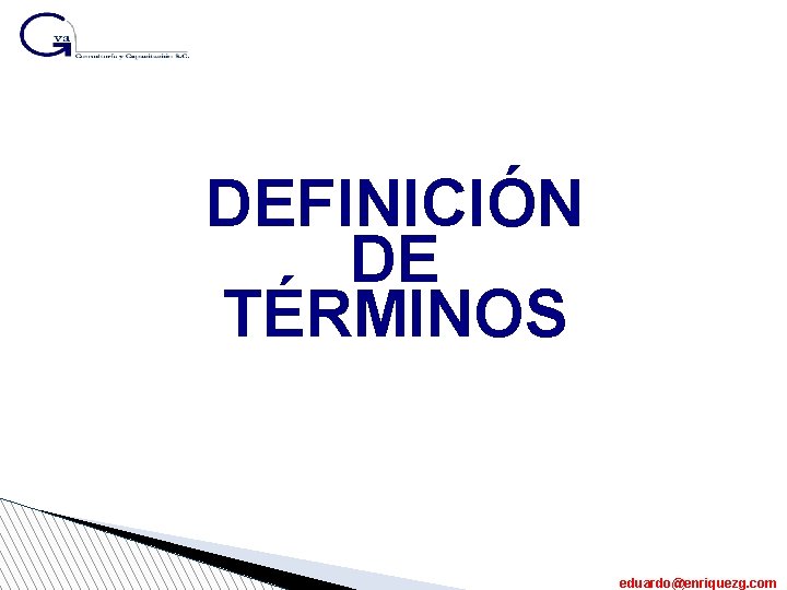 DEFINICIÓN DE TÉRMINOS eduardo@enriquezg. com 