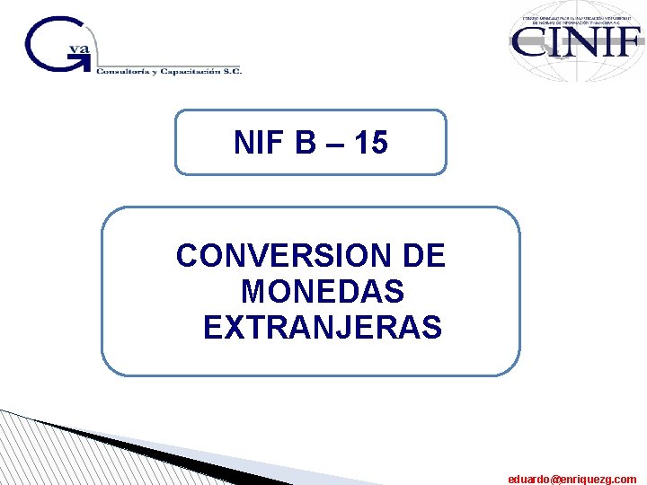 NIF B – 15 CONVERSION DE MONEDAS EXTRANJERAS eduardo@enriquezg. com 