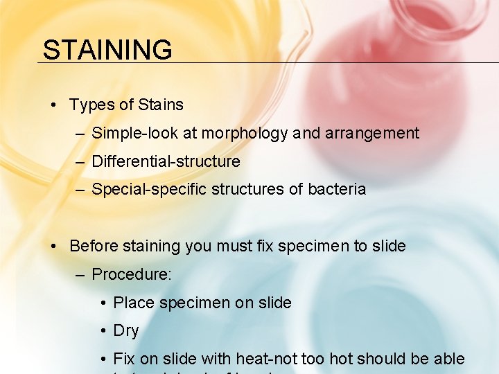 STAINING • Types of Stains – Simple-look at morphology and arrangement – Differential-structure –
