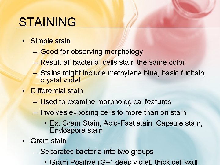 STAINING • Simple stain – Good for observing morphology – Result-all bacterial cells stain