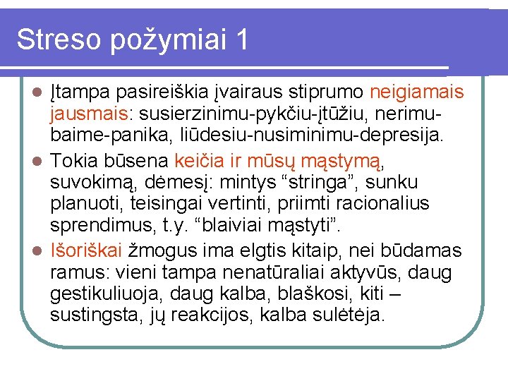 Streso požymiai 1 Įtampa pasireiškia įvairaus stiprumo neigiamais jausmais: susierzinimu-pykčiu-įtūžiu, nerimubaime-panika, liūdesiu-nusiminimu-depresija. l Tokia